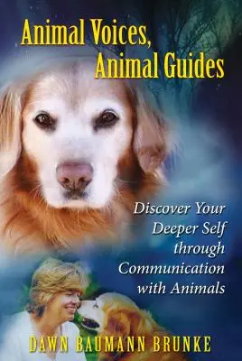 Voces de animales, guías de animales: Descubre tu yo profundo a travs de la comunicacin con los animales - Animal Voices, Animal Guides: Discover Your Deeper Self Through Communication with Animals