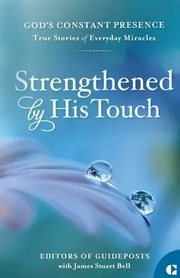 Fortalecidos por su tacto: Historias reales de milagros cotidianos - Strengthened by His Touch: True Stories of Everyday Miracles