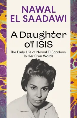 Hija de Isis: los primeros años de Nawal El Saadawi, en sus propias palabras - A Daughter of Isis: The Early Life of Nawal El Saadawi, in Her Own Words