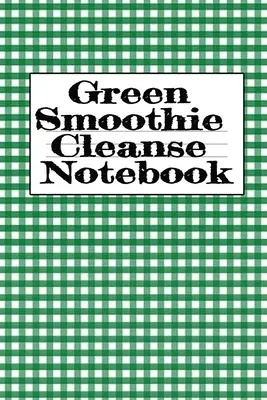 Cuaderno de limpieza de batidos verdes: Escribir Sobre Sus Batidos De Frutas Y Verduras Favoritas, Inspiraciones Diarias, Gratitud, Citas, Refranes, Planes De Comidas - - Green Smoothie Cleanse Notebook: Writing About Your Favorite Fruit & Vegetable Smoothies, Daily Inspirations, Gratitude, Quotes, Sayings, Meal Plans -