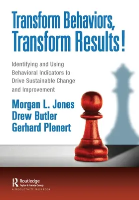 Transformar comportamientos, transformar resultados Identificación y uso de indicadores de comportamiento para impulsar el cambio y la mejora sostenibles - Transform Behaviors, Transform Results!: Identifying and Using Behavioral Indicators to Drive Sustainable Change and Improvement