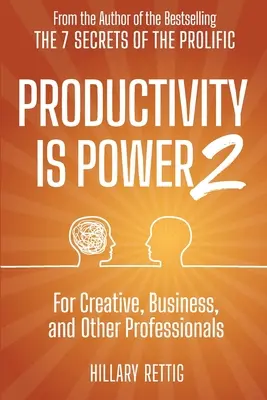 La Productividad es Poder 2: Para Creativos, Empresarios y Otros Profesionales - Productivity is Power 2: For Creative, Business, and Other Professionals
