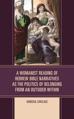 Una lectura feminista de las narraciones bíblicas hebreas como política de pertenencia desde el interior de un forastero - A Womanist Reading of Hebrew Bible Narratives as the Politics of Belonging from an Outsider Within