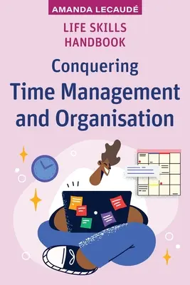 Manual de habilidades para la vida: Gestión del tiempo y organización - Life Skills Handbook: Conquering Time Management and Organisation