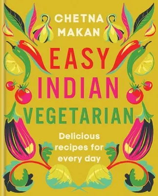 Vegetariano indio fácil: Recetas deliciosas para cada día - Easy Indian Vegetarian: Delicious Recipes for Every Day