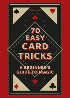 70 trucos de cartas fáciles: Guía de magia para principiantes - 70 Easy Card Tricks: A Beginner's Guide to Magic