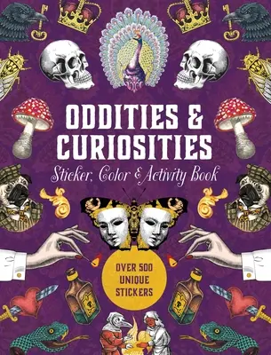 Libro de pegatinas, coloreables y actividades sobre rarezas y curiosidades: Más de 500 pegatinas únicas - Oddities & Curiosities Sticker, Color & Activity Book: Over 500 Unique Stickers