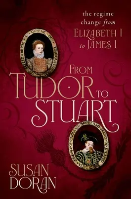 De Tudor a Estuardo: El cambio de régimen de Isabel I a Jacobo I - From Tudor to Stuart: The Regime Change from Elizabeth I to James I