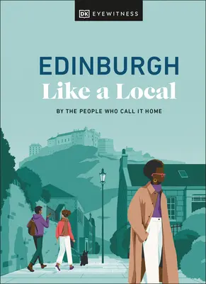 Edimburgo como un lugareño: Por la gente que lo llama hogar - Edinburgh Like a Local: By the People Who Call It Home