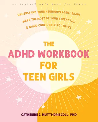 The ADHD Workbook for Teen Girls: Comprende tu cerebro neurodivergente, aprovecha al máximo tus puntos fuertes y genera confianza para prosperar - The ADHD Workbook for Teen Girls: Understand Your Neurodivergent Brain, Make the Most of Your Strengths, and Build Confidence to Thrive