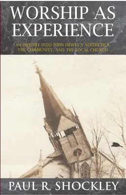 El taller como experiencia: Una indagación sobre la estética de John Dewey, la comunidad y la iglesia local - Worshop As Experience: An Inquiry into John Dewey's Aesthetics, the Community, and the Local Church