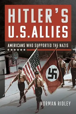 Hitler's U.S. Allies: Estadounidenses que apoyaron a los nazis - Hitler's U.S. Allies: Americans Who Supported the Nazis