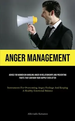 Control de la ira: Consejos para mujeres sobre el manejo de la ira en las relaciones y la prevención de peleas que pueden arruinar su felicidad para siempre (Instr - Anger Management: Advice For Women On Handling Anger In Relationships And Preventing Fights That Can Ruin Your Happily Ever After (Instr