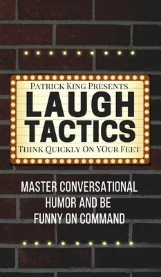 Laugh Tactics: Domine El Humor Conversacional Y Sea Gracioso A La Orden - Piense Rápido Sobre Sus Pies - Laugh Tactics: Master Conversational Humor and Be Funny On Command - Think Quickly On Your Feet