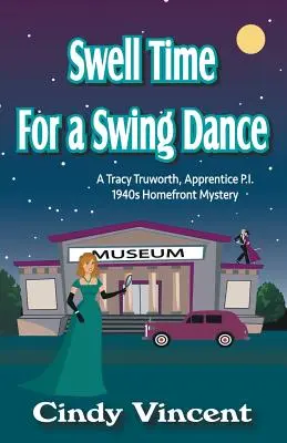 Swell Time for a Swing Dance: Un misterio de Tracy Truworth, aprendiz de detective, en el frente interno de 1940 - Swell Time for a Swing Dance: A Tracy Truworth, Apprentice P.I., 1940s Homefront Mystery