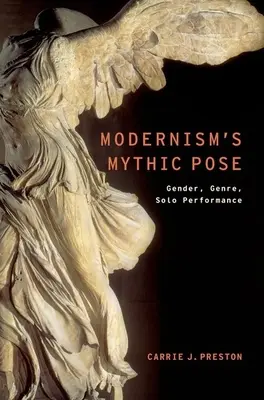 La pose mítica del modernismo: Género, género, actuación en solitario - Modernism's Mythic Pose: Gender, Genre, Solo Performance