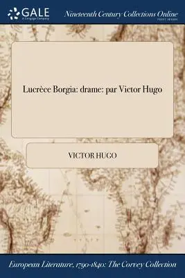 Lucrce Borgia: drame: par Victor Hugo