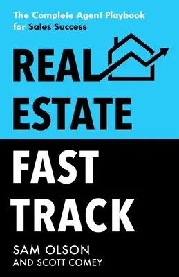 Real Estate Fast Track: El manual completo del agente para el éxito en las ventas - Real Estate Fast Track: The Complete Agent Playbook for Sales Success