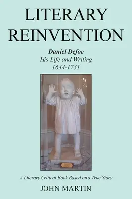 Reinvención literaria: La vida y la obra de Daniel Defoe 1644-1731 - Literary Reinvention: Daniel Defoe His Life and Writing 1644-1731