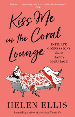 Bésame en el salón del coral: Confesiones íntimas de un matrimonio feliz - Kiss Me in the Coral Lounge: Intimate Confessions from a Happy Marriage