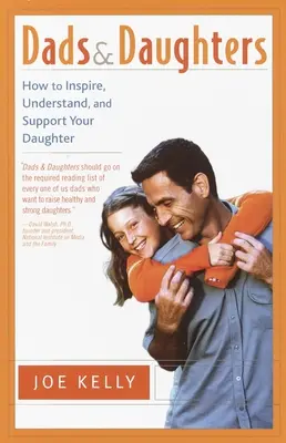 Papás e hijas: Cómo inspirar, comprender y apoyar a tu hija cuando crece tan rápido - Dads and Daughters: How to Inspire, Understand, and Support Your Daughter When She's Growing Up So Fast