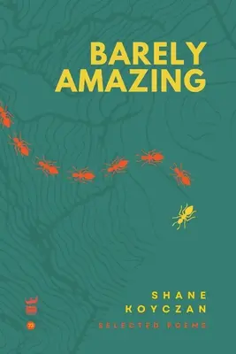 Apenas asombroso: Poemas escogidos de Shane Koyczan - Barely Amazing: Selected Poems of Shane Koyczan