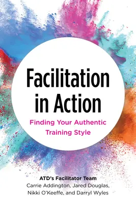 Facilitación en acción: Cómo encontrar su auténtico estilo de formación - Facilitation in Action: Finding Your Authentic Training Style