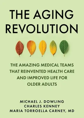 La revolución del envejecimiento: La historia de la atención geriátrica y lo que realmente importa a las personas mayores - The Aging Revolution: The History of Geriatric Health Care and What Really Matters to Older Adults