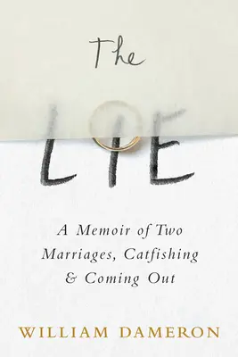 La mentira: memorias de dos matrimonios, catfishing y salida del armario - The Lie: A Memoir of Two Marriages, Catfishing & Coming Out