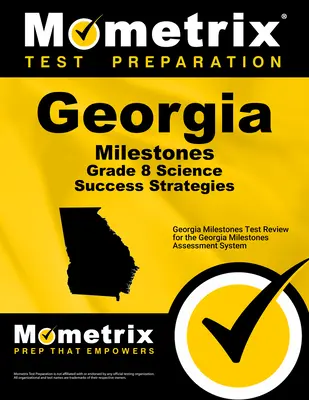 Georgia Milestones Grade 8 Science Success Strategies Study Guide: Examen Georgia Milestones para el Sistema de Evaluación Georgia Milestones - Georgia Milestones Grade 8 Science Success Strategies Study Guide: Georgia Milestones Test Review for the Georgia Milestones Assessment System