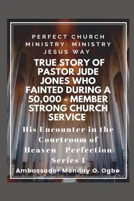 Historia Verdadera del Pastor Jude Jones que FAINTED durante un 50,000 - miembro Iglesia Fuerte: Ministerio de la Iglesia Perfecta - True Story of Pastor Jude Jones who FAINTED during a 50,000 - member Strong Church: Perfect Church Ministry