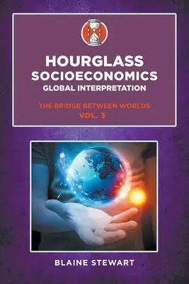 Socioeconomía del reloj de arena: Vol. 3, Interpretación global, El puente entre los mundos - Hourglass Socioeconomics: Vol. 3, Global Interpretation, The Bridge Between Worlds