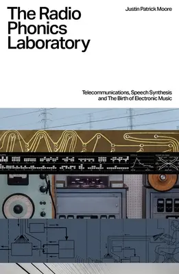 El Laboratorio de Radiofonía: Telecomunicaciones, síntesis de voz y nacimiento de la música electrónica - The Radio Phonics Laboratory: Telecommunications, Speech Synthesis and the Birth of Electronic Music