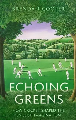 Ecos Verdes: Cricket and the English Imagination - Echoing Greens: Cricket and the English Imagination