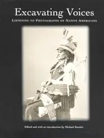 Excavando Voces - Escuchando Fotografías de Nativos Americanos - Excavating Voices – Listening to Photographs of Native Americans