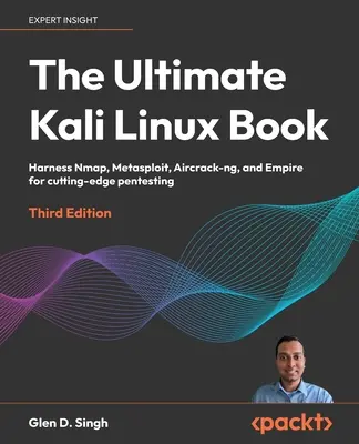 El Libro Definitivo de Kali Linux - Tercera Edición: Aproveche Nmap, Metasploit, Aircrack-ng y Empire para realizar pentesting de vanguardia - The Ultimate Kali Linux Book - Third Edition: Harness Nmap, Metasploit, Aircrack-ng, and Empire for cutting-edge pentesting