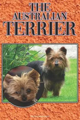 El Terrier Australiano: A Complete and Comprehensive Beginners Guide To: Compra, Tenencia, Salud, Aseo, Adiestramiento, Obediencia, Comprensión - The Australian Terrier: A Complete and Comprehensive Beginners Guide To: Buying, Owning, Health, Grooming, Training, Obedience, Understanding