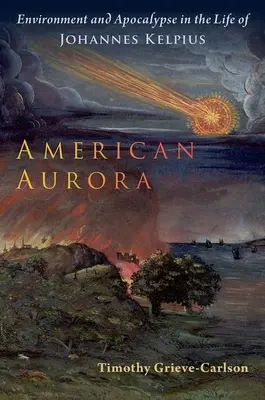 Aurora americana: Medio ambiente y apocalipsis en la vida de Johannes Kelpius - American Aurora: Environment and Apocalypse in the Life of Johannes Kelpius