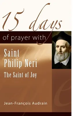 15 días de oración con San Felipe Neri: El santo de la alegría - 15 Days of Prayer with Saint Philip Neri: The Saint of Joy