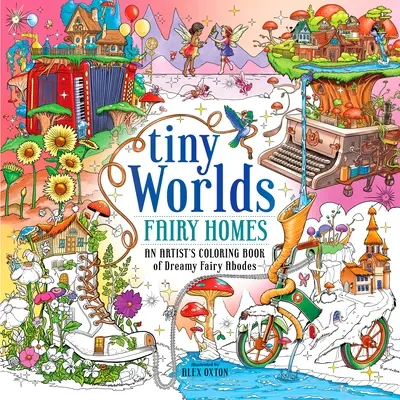 Tiny Worlds: Casas de hadas: Libro para colorear de hadas de ensueño - Tiny Worlds: Fairy Homes: An Artist's Coloring Book of Dreamy Fairy Abodes