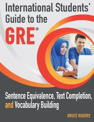 Guía del GRE para estudiantes internacionales: Equivalencia de oraciones, compleción de textos y construcción de vocabulario - International Students' Guide to the GRE: Sentence Equivalence, Text Completion, and Vocabulary Building