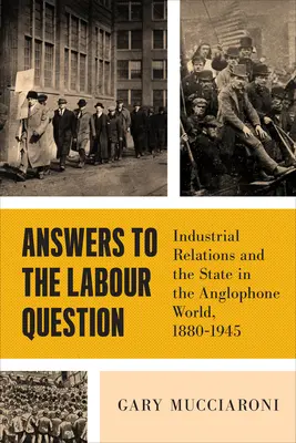 Respuestas a la cuestión laboral: Las relaciones laborales y el Estado en el mundo anglófono, 1880-1945 - Answers to the Labour Question: Industrial Relations and the State in the Anglophone World, 1880-1945