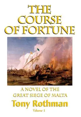 El curso de la fortuna - Novela del gran asedio de Malta Vol. 1 - The Course of Fortune-A Novel of the Great Siege of Malta Vol. 1