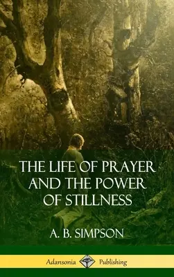 La vida de oración y el poder de la quietud - The Life of Prayer and the Power of Stillness