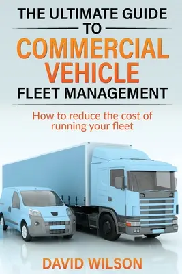 La guía definitiva para la gestión de flotas de vehículos comerciales - The Ultimate Guide to Commercial Vehicle Fleet Management