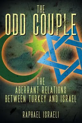 La extraña pareja: Las aberrantes relaciones entre Turquía e Israel - The Odd Couple: The Aberrant Relations Between Turkey and Israel