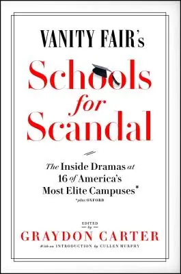 Escuelas para el escándalo, de Vanity Fair: Los dramas internos de 16 de los campus más elitistas de Estados Unidos... ¡y de Oxford! - Vanity Fair's Schools for Scandal: The Inside Dramas at 16 of America's Most Elite Campuses--Plus Oxford!