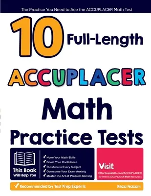 10 Pruebas Completas de Práctica de Matemáticas ACCUPLACER: La prctica que necesitas para superar el examen ACCUPLACER de Matemticas - 10 Full Length ACCUPLACER Math Practice Tests: The Practice You Need to Ace the ACCUPLACER Math Test