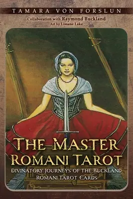 El Tarot del Maestro Romaní: Viajes adivinatorios de las cartas del tarot romaní de Buckland - The Master Romani Tarot: Divinatory Journeys of the Buckland Romani Tarot Cards