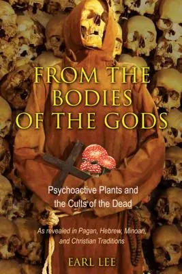 De los cuerpos de los dioses: las plantas psicoactivas y los cultos a los muertos - From the Bodies of the Gods: Psychoactive Plants and the Cults of the Dead